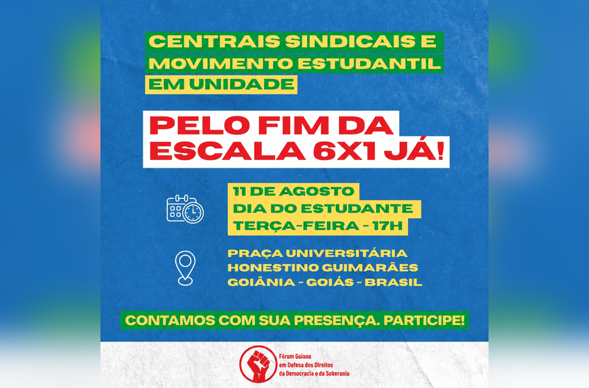 Centrais sindicais e movimento estudantil convocam mobilização em Goiás pelo fim da escala 6×1